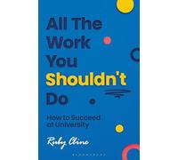 All The Work You Shouldn't Do: How to Succeed at University