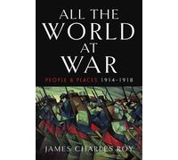 All the World at War : People and Places, 1914-1918
