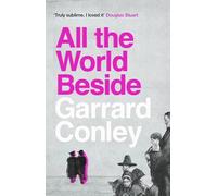 All the World Beside: by Garrard Conley