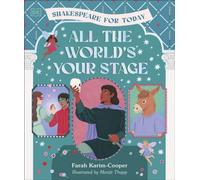 All the World's Your Stage Shakespeare for Today : Discover the World of Shakespeare through 8 of his Most Famous Plays