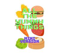 All the Yummy Things: Mini Version