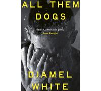 All Them Dogs : A heartbreaking literary thriller - 'Exhilarating . . . a hugely satisfying read' Roddy Doyle