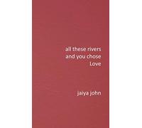 All These Rivers and You Chose Love