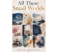 All These Small Worlds: A Short Story Collection