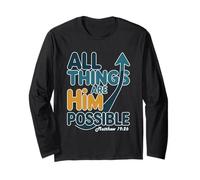 All Things are Him Possible Matthew 19:26 Long Sleeve T-Shirt