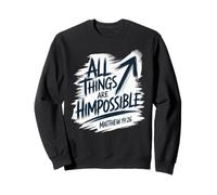 All Things Are Him Possible Matthew 19:26 Sweatshirt