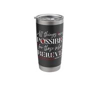 All Things are Possible for Those who Believe (Mk 9:23) Stainless Steel Insulated Tumbler