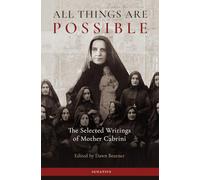 All Things Are Possible: The Selected Writings of Mother Cabrini