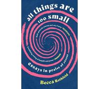 All Things Are Too Small : Essays in Praise of Excess