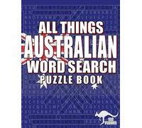 ALL THINGS AUSTRALIAN - WORD SEARCH PUZZLE BOOK: 102 PUZZLES - WORD SEARCH FOR ADULTS-WORD SEARCH FOR LEARNING (WORD SEARCH PUZZLE BOOKS)