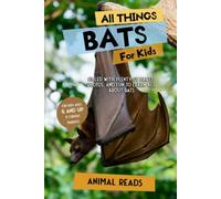 All Things Bats For Kids: Filled With Plenty of Facts, Photos, and Fun to Learn all About Bats