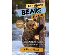 All Things Bears For Kids: Filled With Plenty of Facts, Photos, and Fun to Learn all About Bears