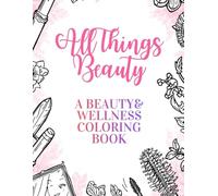 ALL THINGS BEAUTY: A Beauty and Wellness Coloring Book