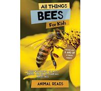 All Things Bees For Kids: Filled With Plenty of Facts, Photos, and Fun to Learn all About Bees