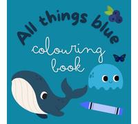 All Things Blue Colouring Book: An All Blue Items Coloring Book for Children Aged 3-12 years old.