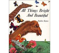 All Things Bright and Beautiful