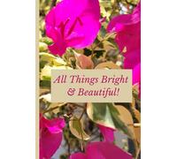 All things bright and beautiful!