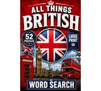 All Things British: A Large Print Word Search Book | 52 Puzzles for Teens, Adults & Seniors | 6x9 inches, 105 pages (Let’s Explore the World! Location-Themed Word Searches)