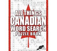 ALL THINGS CANADIAN-WORD SEARCH PUZZLE BOOK: 102 PUZZLES-WORD SEARCH FOR ADULTS-EDUCATIONAL WORD SEARCH (WORD SEARCH PUZZLE BOOKS)