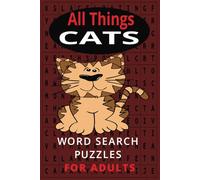 All Things CATS Word Search for Seniors, Adults, Young Adults, Teens and Tweens.: Packed Full of CAT Breeds, Domestic, Wild, Descriptive Words ... many more. CAT Themed Word Search Puzzles!