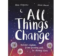 All Things Change: Nature's rhythms from sprouting seeds to shining stars