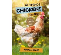 All Things Chickens For Kids: Filled With Plenty of Facts, Photos, and Fun to Learn all About Chickens
