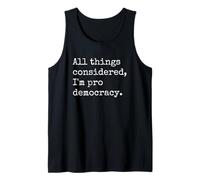 All Things Considered I'm Pro Democracy Tank Top