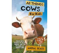 All Things Cows For Kids: Filled With Plenty of Facts, Photos, and Fun to Learn all About Cows