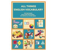 All Things English Vocabulary: PICTURE BOOK, WITH OVER 500 EVERYDAY WORDS, 60 TOPICS ALL IN ONE BOOK