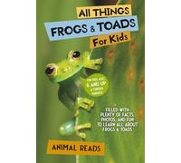 All Things Frogs & Toads For Kids: Filled With Plenty of Facts, Photos, and Fun to Learn all About Frogs & Toads