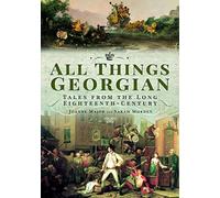 All Things Georgian: Tales from the Long Eighteenth-Century