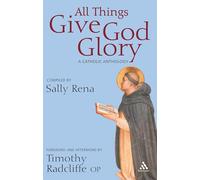 All Things Give God Glory: An Anthology of Catholic Devotion