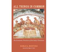 All Things in Common: The Economic Practices of the Early Christians