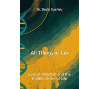 All Things in Tao: Eastern Wisdom and the Hidden Order of Life