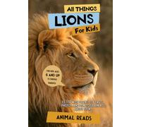 All Things Lions For Kids: Filled With Plenty of Facts, Photos, and Fun to Learn all About Lions
