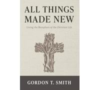 All Things Made New: Living the Metaphors of the Christian Life