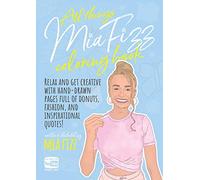 All Things Mia Fizz Coloring Book: Relax and get creative with hand-drawn pages full of donuts, fashion, and inspirational quotes. (MIA Fizz Coloring Books)