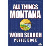 ALL THINGS MONTANA - Word Search Puzzle Book: Word Find with Large Print | Montana Themed for Puzzle Enthusiasts | Brain Games while Discovering The Treasure State