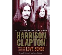 All Things Must Pass Away: Harrison, Clapton, and Other Assorted Love Songs