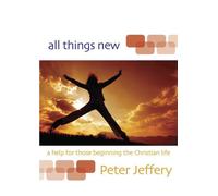 All Things New (Revised and Updated): A Help for Those Beginning the Christian Life