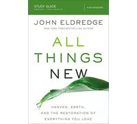All Things New Study Guide: Heaven, Earth, and the Restoration of Everything you Love