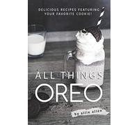 All Things Oreo: Delicious Recipes Featuring Your Favorite Cookie!