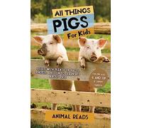 All Things Pigs For Kids: Filled With Plenty of Facts, Photos, and Fun to Learn all About Pigs