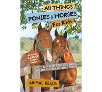 All Things Ponies & Horses For Kids: Filled With Plenty of Facts, Photos, and Fun to Learn all About Horses