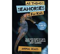 All Things Seahorses For Kids: Filled With Plenty of Facts, Photos, and Fun to Learn all About Seahorses
