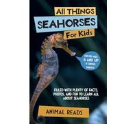 All Things Seahorses For Kids: Filled With Plenty of Facts, Photos, and Fun to Learn all About Seahorses