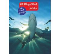 All Things Shark Sudoku 80 Hard Puzzles: 8.5x11 Inches. A Shark Theme Image Behind Each Puzzle