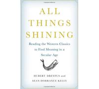 All Things Shining : Reading the Western Classics to Find Meaning in a Secular Age