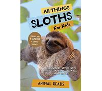 All Things Sloths For Kids: Filled With Plenty of Facts, Photos, and Fun to Learn all About Sloths