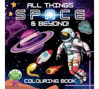 All Things Space & Beyond! Colouring Book